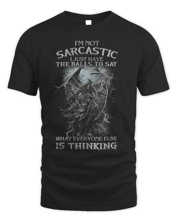 Im Not Sarcastic I Just Have The Balls To Say What Everyone