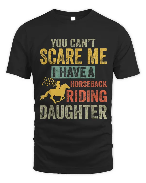 You Cant Scare Me I Have A Horseback Riding Daughter