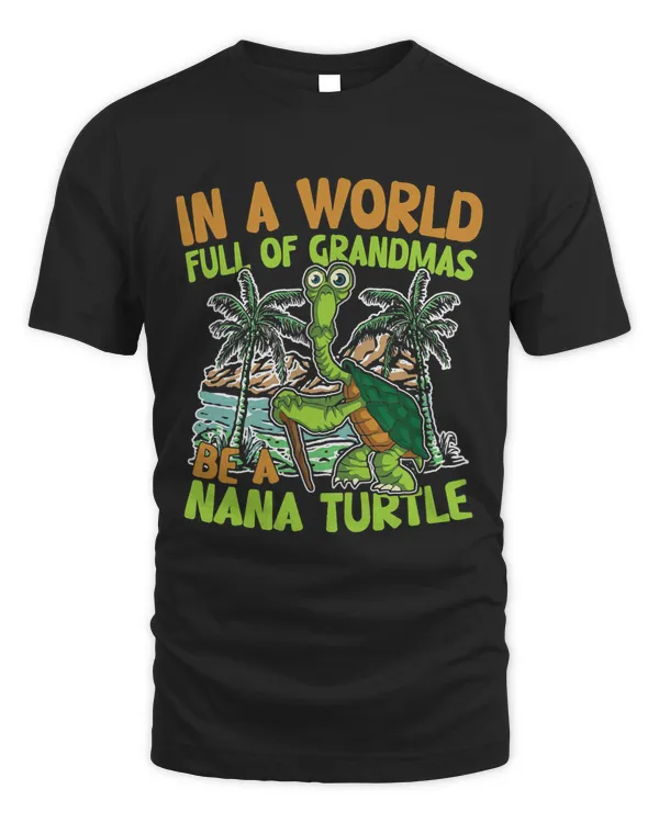 Womens IN A WORLD FULL OF GRAMD;AS BE A NANA TURLTE 66