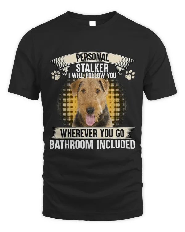 Personal Stalker I Will Follow You Airedale Terrier Lovers