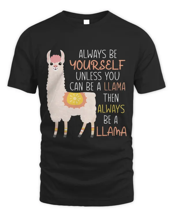 Always Be Yourself Unless You Can Be A Llama Then Always Be