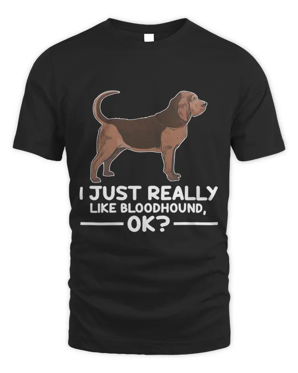 Cute Bloodhound Dog Lover I Just Really Like Bloodhound Ok