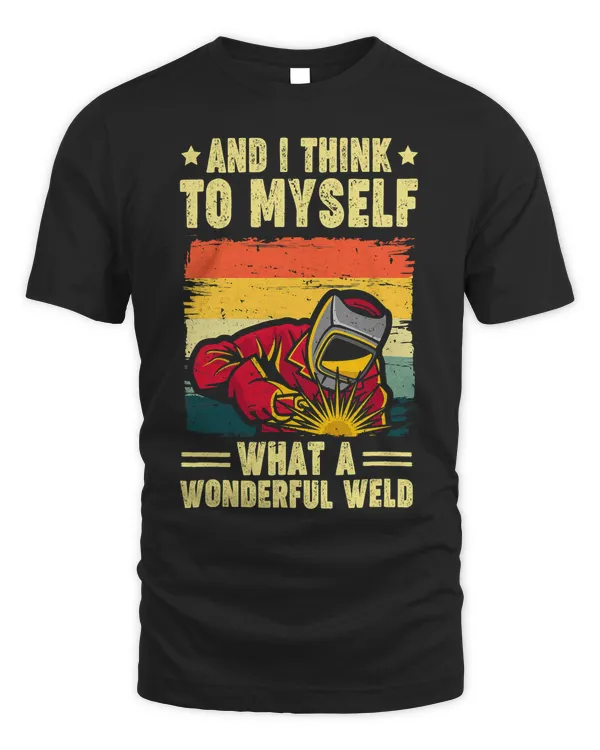 And I Think To Myself What A Wonderful Weld Dad