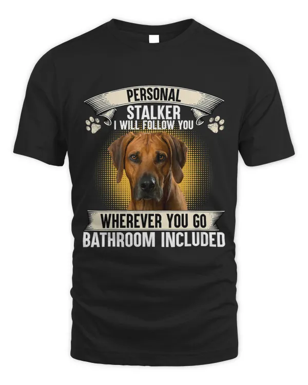 Personal Stalker I Will Follow You Rhodesian Ridgeback Lover Copy