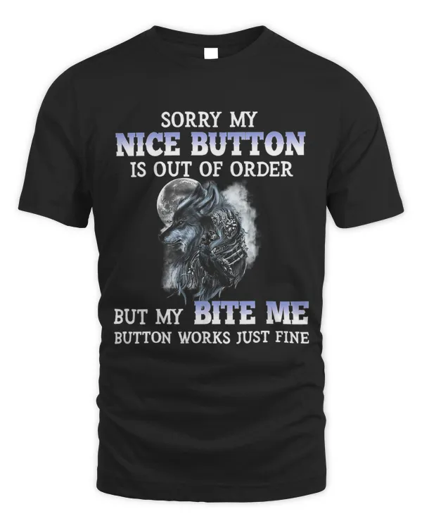 Sorry My Nice Button Is Out Of Order But My Bite Me 555
