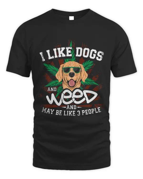 Like Dogs And Weed And Maybe 3 People Weed Funny Gift 28