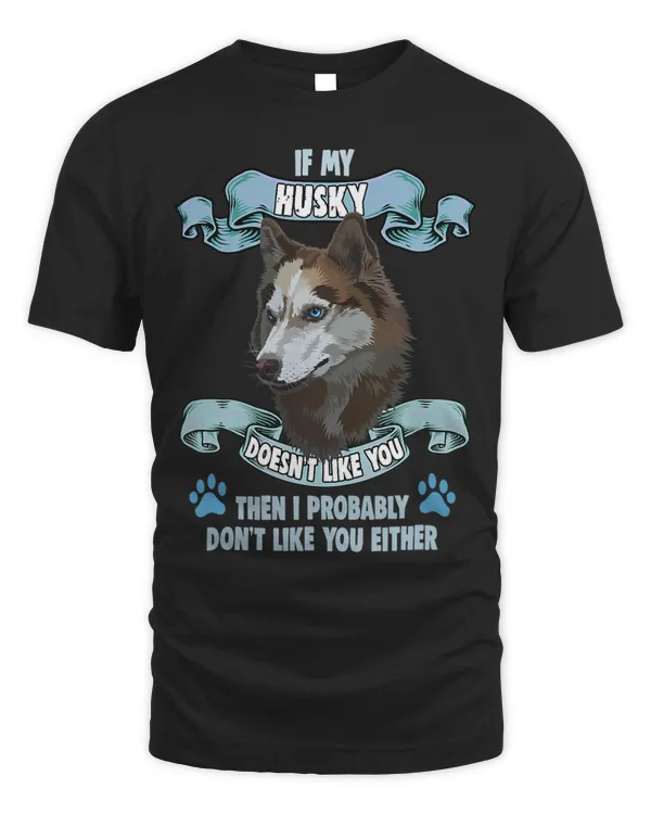 Siberian Husky If my Husky doesnt like you Dog Owner Husky