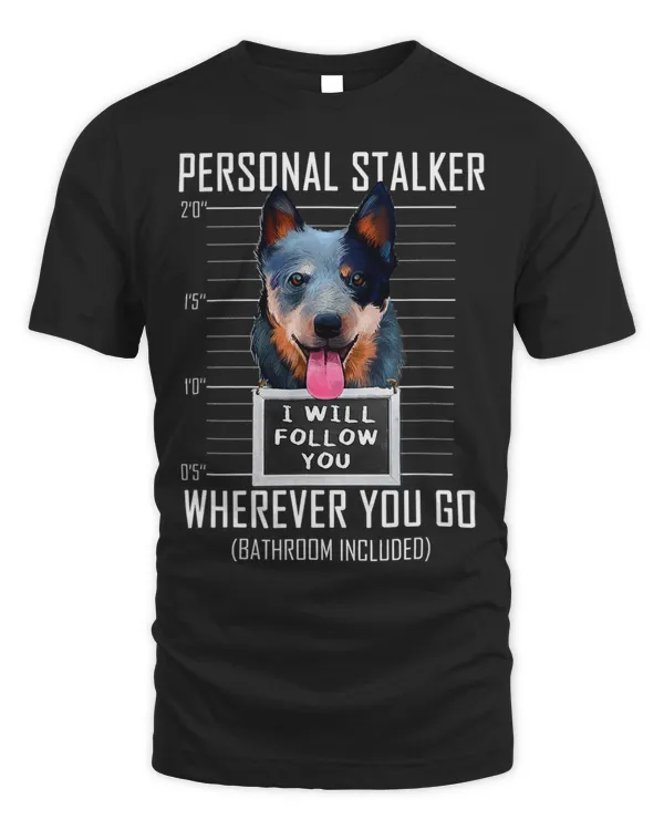 Personal Stalker Dog Australian Cattle Dog I Will Follow You 10