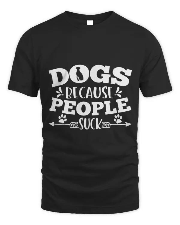 Dogs Because People Suck Dog Pet Lover Puppy Dog Owner Funny
