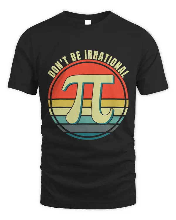 Dont Be Irrational Symbol Pi Day Math Happy Pi Irrational