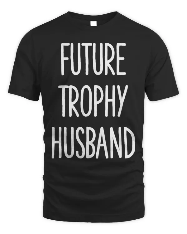 Mens Future Trophy Husband Fiance 2018 Spouse Shirt Gift