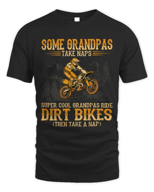 Mens Some Grandpas take naps supper cool Grandpas ride Dirt Bikes