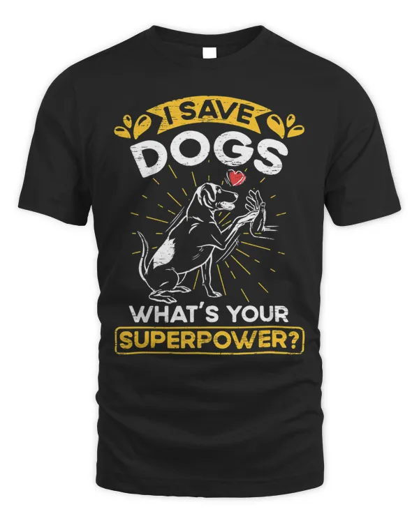 I Save Dogs Whats Your Superpower