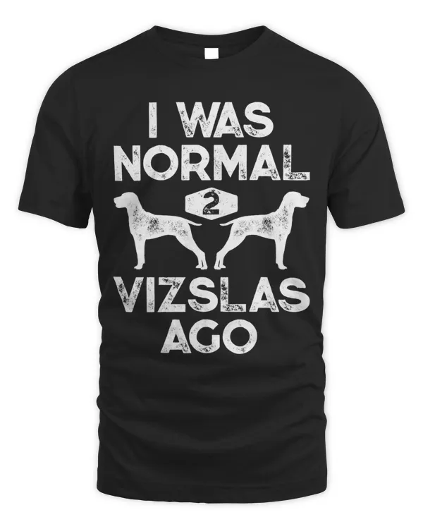 I Was Normal 2 Vizslas Ago Funny Vizsla Dog Vintage Gifts 6