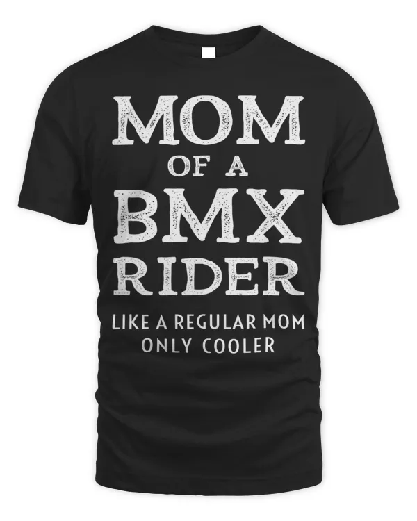 Mom Of A BMX Rider Like A Regular Mother Only Cooler Mama