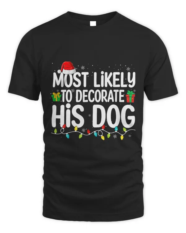 Most Likely To Decorate His Dog Lover Funny Christmas