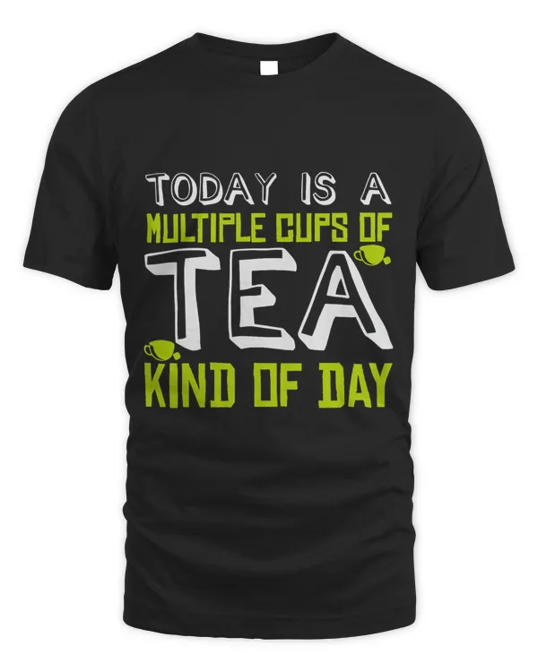 Today Is A Mulitple Cups Of Tea Kind Of Day Tea Drinker