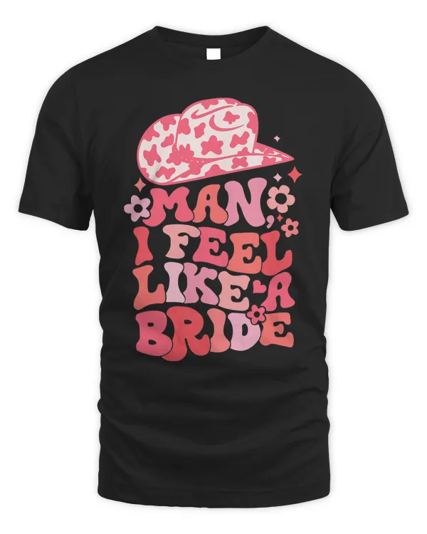 Man I Feel Like A Bride Bachelorette Pink Country Valentine