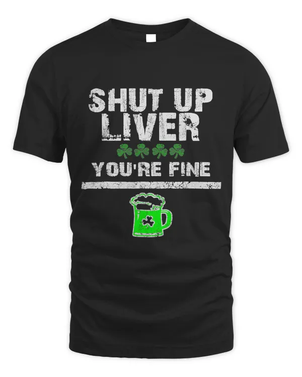 Shut Up Liver You Are Fine Clover St Patricks Day Vintage