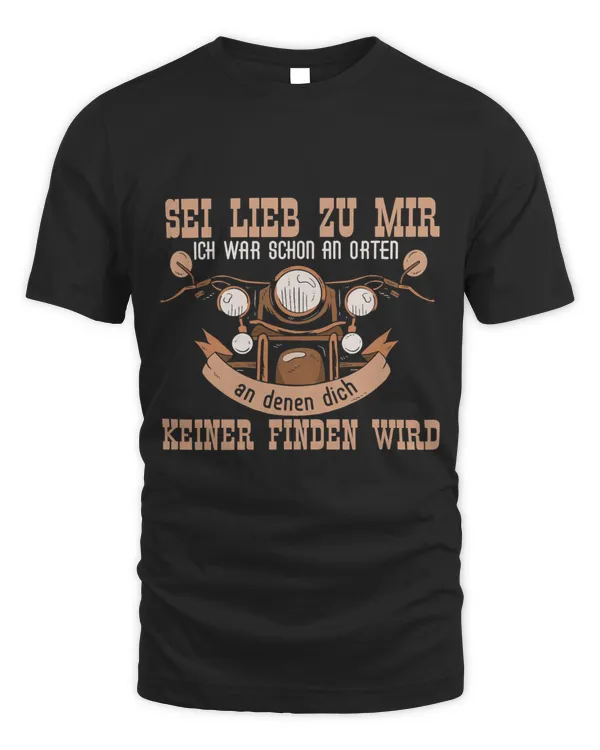 Sei lieb zu mir ich war an Orten Motorcycle Women Men