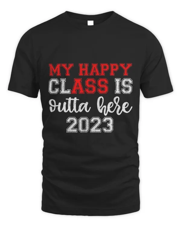 My Happy Class Is Outta Here 2023 Shirts Senior Graduation