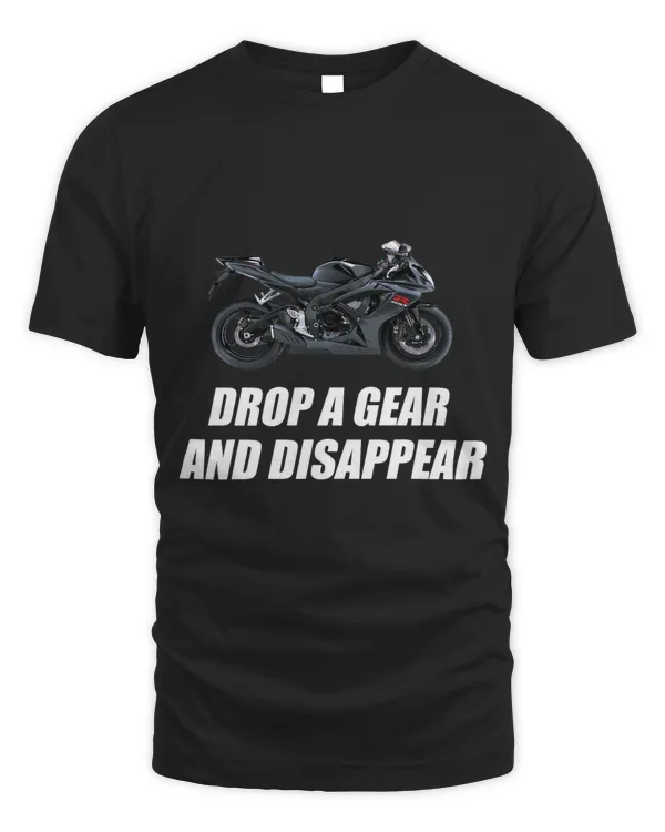 Motorcycle shirt Drop A Gear And Disappear
