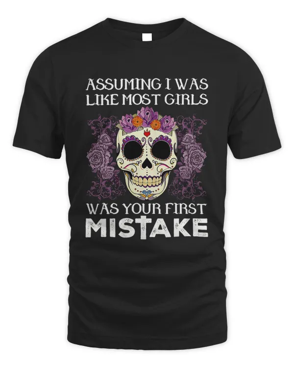 Assuming I Was Like Most Girls Was Your First Mistake Skull