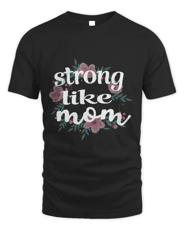 Daughter Gift From Mom To My Daughter Strong Like Mom Shirt