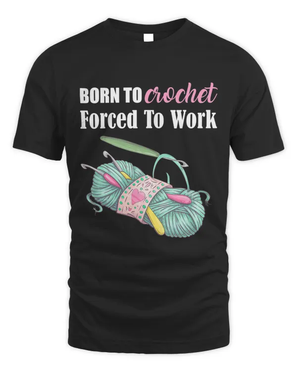 Born To Crochet Forced To Work Crochet Lovers Arts Crafts