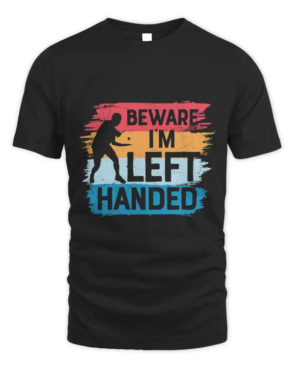 Beware Im Left Handed Ping Pong Player