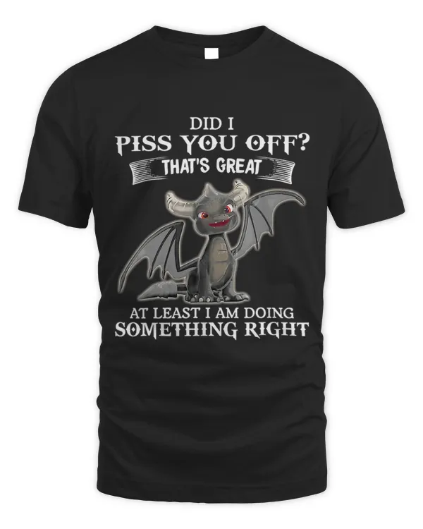 Did i piss you off thats great at least