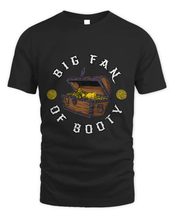 Big Fan of Booty Funny Pirate Treasure Pun Adult Humor