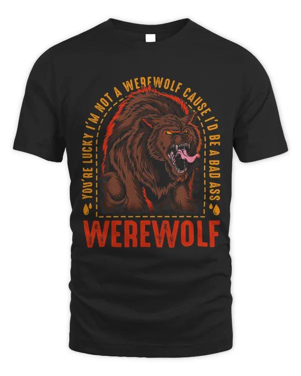 Du hast Glück dass ich kein Werewolf bin denn ich wäre ein