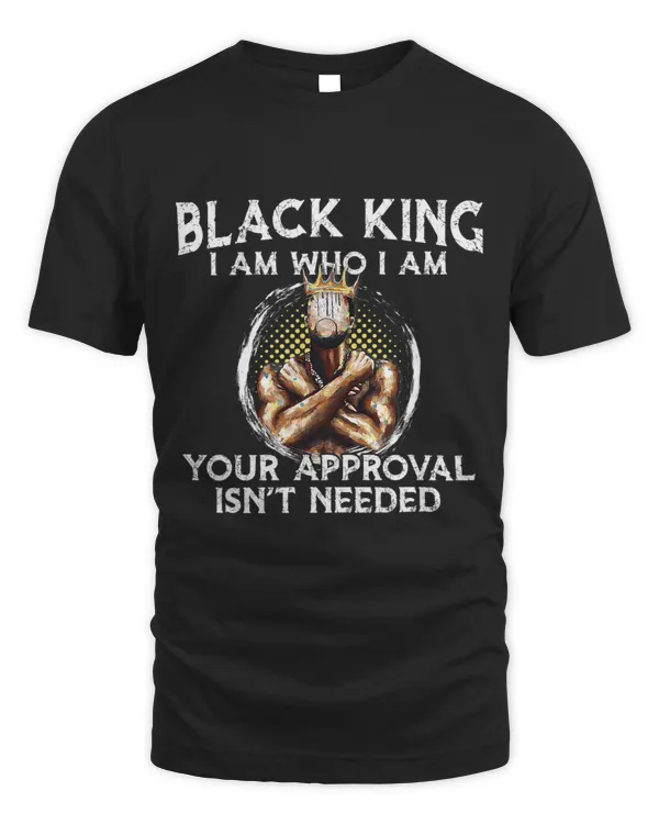 Black King Im Who Im Your Approval Isnt Needed Black Men