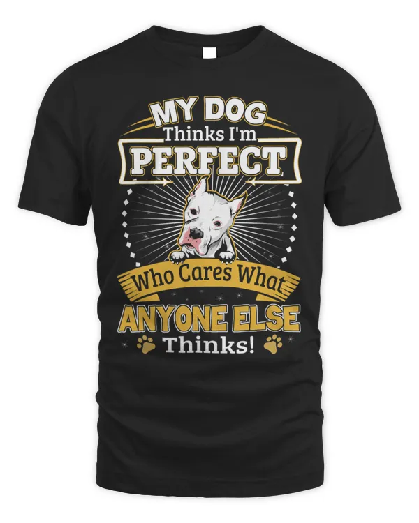 My Dog Thinks Im Perfect Funny Dogo Argentino Owner