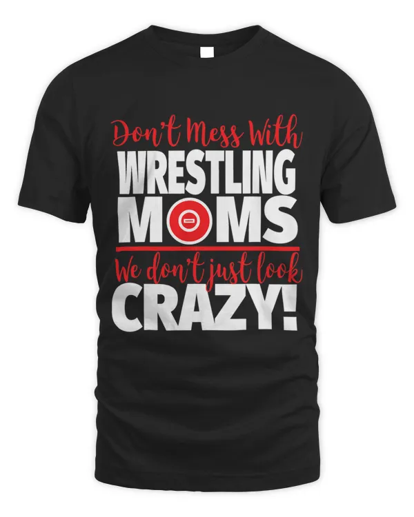Dont Mess With Wrestling Moms Crazy Wrestling Mom