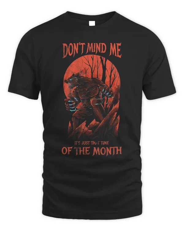 Dont Mind Me Its Just That Time Of The Month