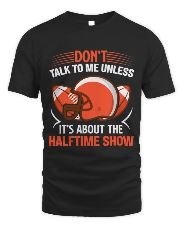 Dont talk to me unless its about the halftime show