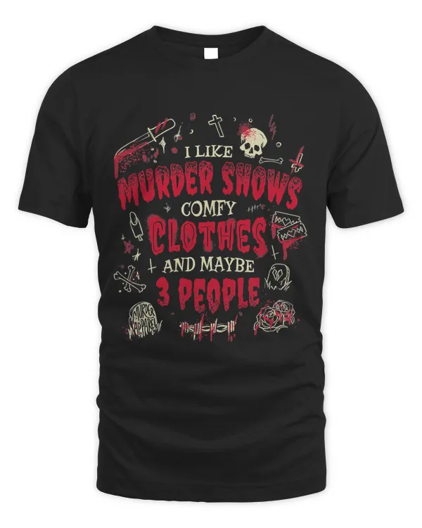 I Like Murder Shows Comfy Clothes And Maybe 3 People62