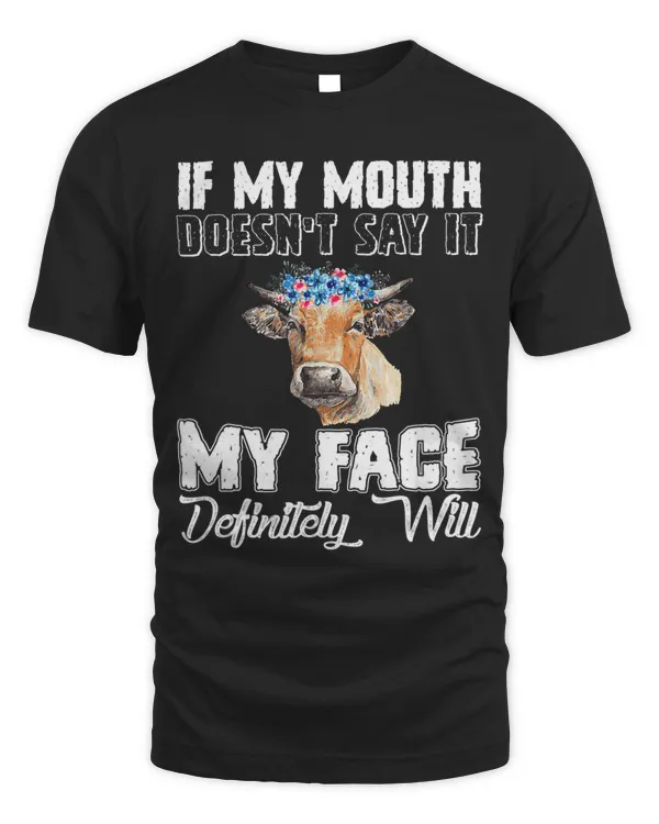If My Mouth Doesnt Say It My Face Definitely Will Cows
