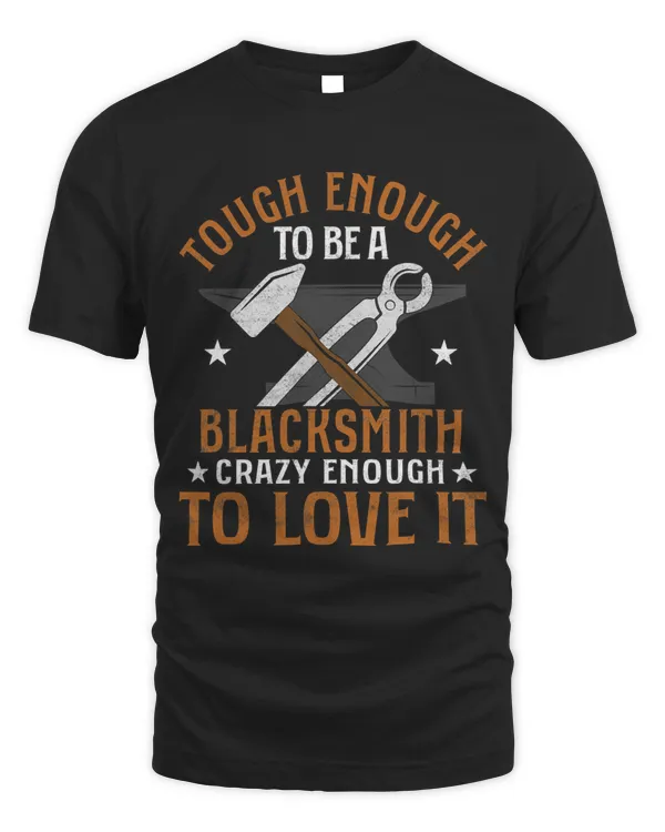Tough Enough To Be A Blacksmith Farrier Forger Ironworker