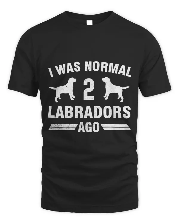 I Was Normal 2 Labradors Ago Cool Lab Lover Gift