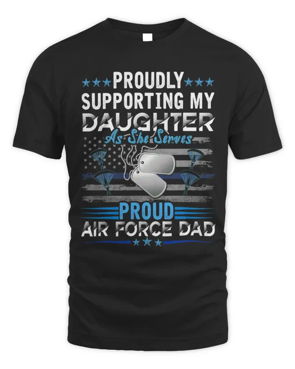 Proudly Supporting My Daughter Proud Air Force Dad