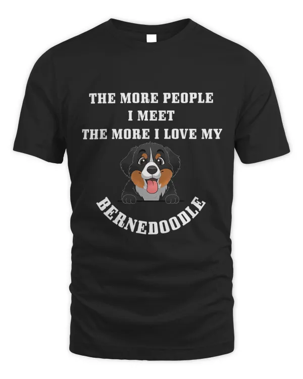 The More People I Meet More I Love My Bernedoodle