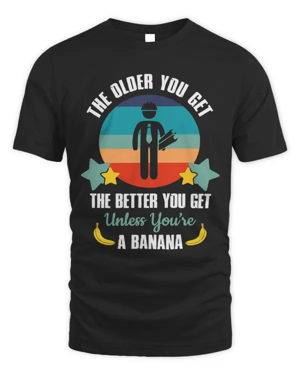 Funny Engineers Gift The Older You Get The Better You Get