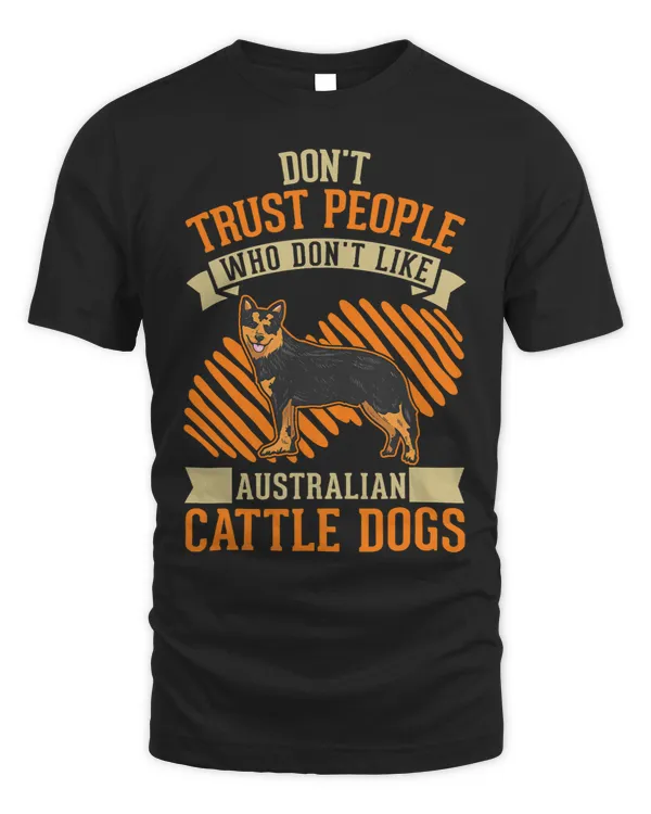 Dont Trust people Who dont like Australian Cattle Dogs 245