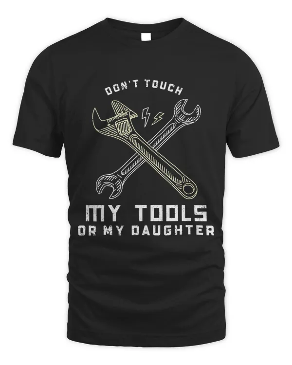 Dont Touch My Tools Or Daughter Father Of Girls