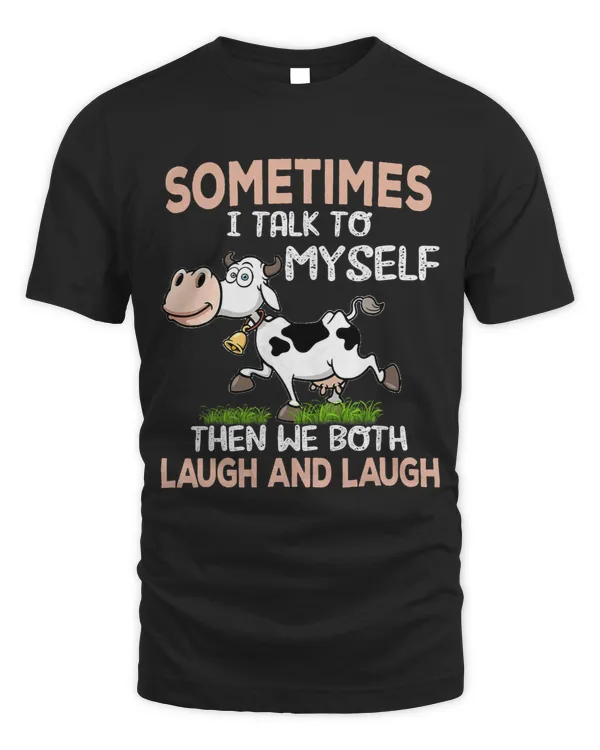 Sometimes I talk To Myself Then We Both Laugh And Laugh