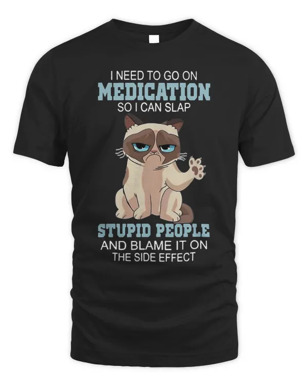 I Need To Go Om Medication So I Can Slap Stupid People