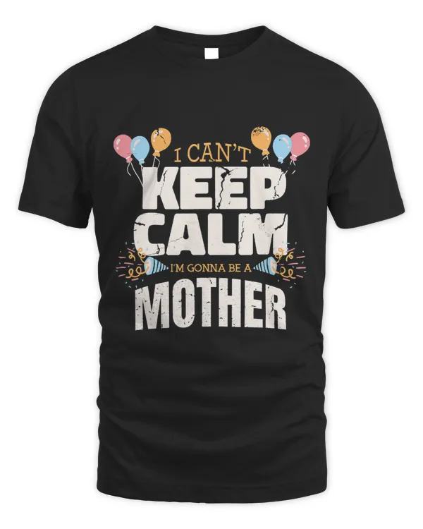 I Cant Keep Calm Im Gonna Be a Mother Funny New Mom